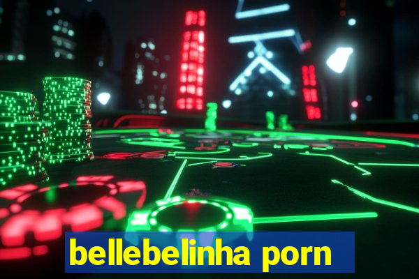 bellebelinha porn